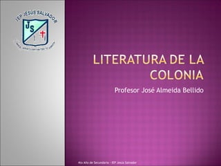 Profesor José Almeida Bellido




4to Año de Secundaria - IEP Jesús Salvador
 