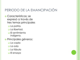PERIODO DE LA EMANCIPACIÓNCaracterísticas: se expresó a través de tres temas principalesLa patria.