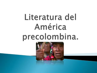 Literatura del América precolombina. 