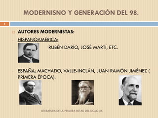 MODERNISNO Y GENERACIÓN DEL 98.
5


       AUTORES MODERNISTAS:
    -   HISPANOAMÉRICA:
                   RUBÉN DARÍO, J...