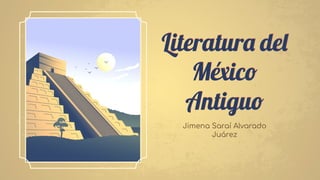 Literatur del
M ico
Antiguo
Jimena Saraí Alvarado
Juárez
 