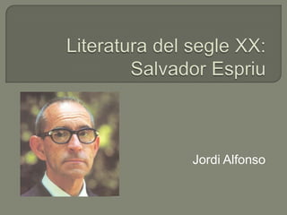 Literatura del segle XX: Salvador Espriu Jordi Alfonso 