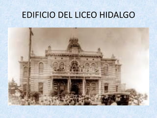 EDIFICIO	DEL	LICEO	HIDALGO
 