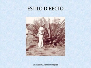 ESTILO	DIRECTO
LIC. MARINA A. HERRERA VAZQUEZ
 