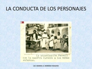 LA	CONDUCTA	DE	LOS	PERSONAJES
LIC. MARINA A. HERRERA VAZQUEZ
 