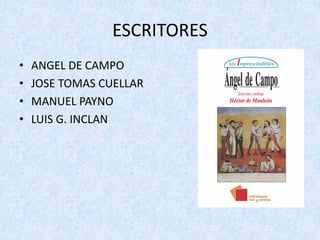 ESCRITORES
• ANGEL	DE	CAMPO
• JOSE	TOMAS	CUELLAR
• MANUEL	PAYNO
• LUIS	G.	INCLAN	
 