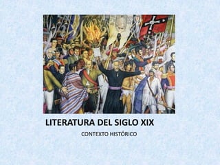 LITERATURA	DEL	SIGLO	XIX
CONTEXTO	HISTÓRICO
 