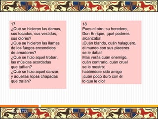 •   Durante este siglo el desarrollo de la prosa en castellano es muy notable.
•   Son numerosos los libros escritos en prosa y muy variados los temas de
    que tratan.
•   La lengua romance gana en complejidad y se va convirtiendo, pues, en una
    lengua de cultura válida para la expresión de todo tipo de saber.

                           Enrique de Villena: Los doce trabajos de Hércules.
                            Enrique de Villena: Los doce trabajos de Hércules.
    Prosa didáctica        Alfonso Martínez de Toledo, arcipreste de Talavera: El
                            Alfonso Martínez de Toledo, arcipreste de Talavera: El
                           Corbacho.
                            Corbacho.
                           Antonio de Nebrija: Gramática castellana.
                            Antonio de Nebrija: Gramática castellana.



                              Novelas sentimentales
                              Novelas sentimentales      Cárcel de amor de Diego de
                                                         San Pedro
    Prosa de ficción

                               Libros de caballerías
                                Libros de caballerías    Libro del caballero Zifar
                                                         Tirant lo Blanch
                                                         Amadís de Gaula

                                                         31/01/13
 