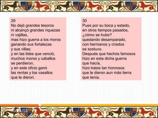LIBROS DE CABALLERÍAS
•   Los libros de caballerías son libros de aventuras protagonizadas
    por caballeros cuya misión es proteger a los indefensos.

•   Reafirman la necesidad del estamento nobiliario en una época en
    la que la función guerrera de la nobleza, con la aparición del
    soldado profesional, está puesta en entredicho.

•   Este hecho explica la adscripción del protagonista desde el
    principio de la obra a un linaje escogido, genealogía ilustre que
    quedará justificada por las acciones gloriosas.

•   Los valores del caballero son los típicos del caballero feudal:
    valor, honor, lealtad y religiosidad.

•   Los héroes y su imagen del mundo están muy idealizados y
    sujetos convenciones formales cortesanas.

•   Literariamente, los personajes de los libros de caballerías son
    meros tipos, sin evolución ni desarrollo psicológico. El amor es el
    tema central de la obra y lo que determina el comportamiento de
    los personajes divididos en buenos y malos. Los escenarios son
    imaginarios y, a menudo, fantásticos.

                                                                    31/01/13
 