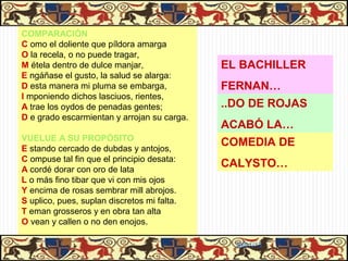 GÉNERO DE LA CELESTINA


Enteramente dialogada
                                                  Los personajes y el
   Dividida en actos                               ambiente son un
                                                   elemento central
 Técnicas dramáticas:
     Monólogos                   COMEDIA
       apartes                 HUMANÍSTICA        El amor es la base
                                                esencial de la reflexión:
     Pensada para                                Erotismo y deseo son
   la lectura pública                              los motores de la
                                                    actuación de los
                                                      personajes.




                                             31/01/13
 