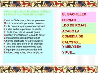COMEDIA                                          TRAGEDIA

     La obra se llamó
   Comedia de Calisto y
         Melibea                                 Empieza bien y termina mal

 Empieza mal y termina bien                          Personajes: héroes

Personajes de baja extracción                           Lenguaje elevado
           social

      Lenguaje popular


                                TRAGICOMEDIA

                           Empieza bien y termina mal

                          Personajes de baja extracción
                                     social

                    Lenguaje popular        Lenguaje elevado

                                                           31/01/13
 