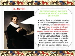 Personajes de elevada clase
Personajes de elevada clase
          social
           social
                              Es el galán. Un joven caballero rico, ocioso, posee
                              rentas y criados.

                              Se comporta como un enamorado cegado por la
                              pasión. Para conseguir su objetivo, la conquista de
                              Melibea, carece de escrúpulos y utiliza todas las
                              artimañas imaginables.

                              Representa la parodia del “amor cortés” y de la locura
                              amorosa. Es insensato y egoísta, pero a veces tiene
                              momentos lúcidos.

                              Es un “mal enamorado”:
                              - No aguarda el periodo de espera antes de hablar
                              con su amada.
                              - No guarda el secreto de su amor.
                              - Busca una alcahueta para que le ayude

                              Habla con un lenguaje retórico propio de la literatura
                              cortesana.

                                                        31/01/13
 