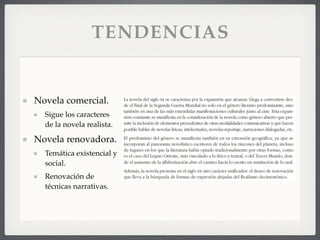 TENDENCIAS
Novela comercial.
Sigue los caracteres
de la novela realista.
Novela renovadora.
Temática existencial y
social.
Renovación de
técnicas narrativas.
 