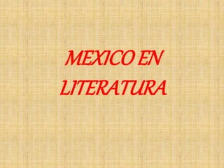 MEXICOEN
LITERATURA
 