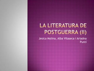 La literatura de postguerra (ii) Jesica Molina, Alba Vilaseca i Ariadna Puntí 