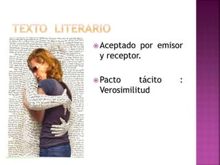  Aceptado por emisor
y receptor.
 Pacto tácito :
Verosimilitud
 