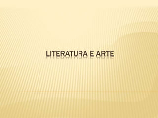 LITERATURA E ARTE
 