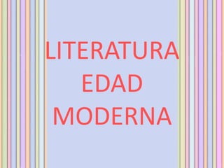 LITERATURA
EDAD
MODERNA
 