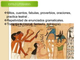 ESTILO LITERARIO:
Mitos, cuentos, fabulas, proverbios, oraciones,
practica teatral .
Repetividad de enunciados gramaticales.
Tratamiento(moral, fantasía, mitología).
 