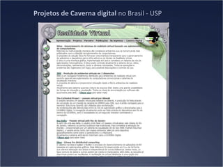 Projetos de Caverna digital no Brasil - USP

 