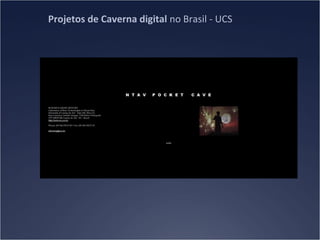 Projetos de Caverna digital no Brasil - UCS

 