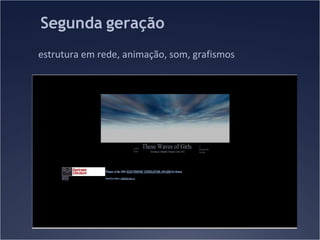 Segunda geração
estrutura em rede, animação, som, grafismos

 