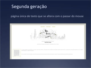 Segunda geração
página única de texto que se altera com o passar do mouse

 