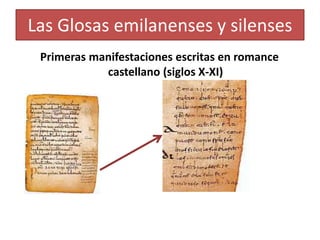 Las Glosas emilanenses y silenses
Primeras manifestaciones escritas en romance
castellano (siglos X-XI)
 