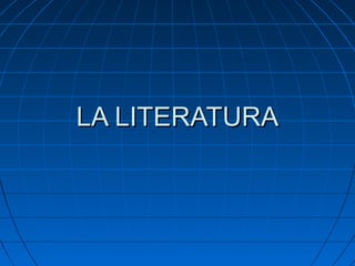 LA LITERATURALA LITERATURA
 