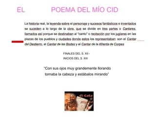 “Con sus ojos muy grandemente llorando
tornaba la cabeza y estábalos mirando”
EL POEMA DEL MÍO CID
FINALES DEL S. XII -
INICIOS DEL S. XIII
 