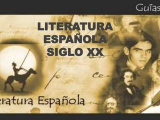 LITERATURA
ESPAÑOLA
SIGLO XX
 