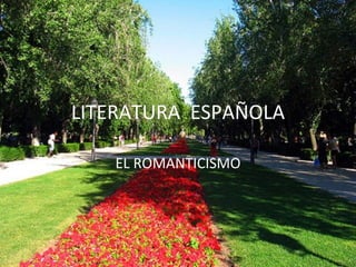 LITERATURA  ESPAÑOLA EL ROMANTICISMO 