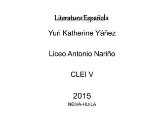 Yuri Katherine Yáñez
Liceo Antonio Nariño
CLEI V
2015
NEIVA-HUILA
 