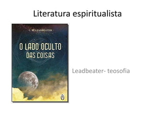 Literatura espiritualista
Leadbeater- teosofia
 