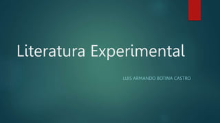 Literatura Experimental
LUIS ARMANDO BOTINA CASTRO
 