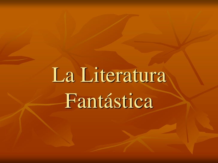 La Literatura Fantástica<br />