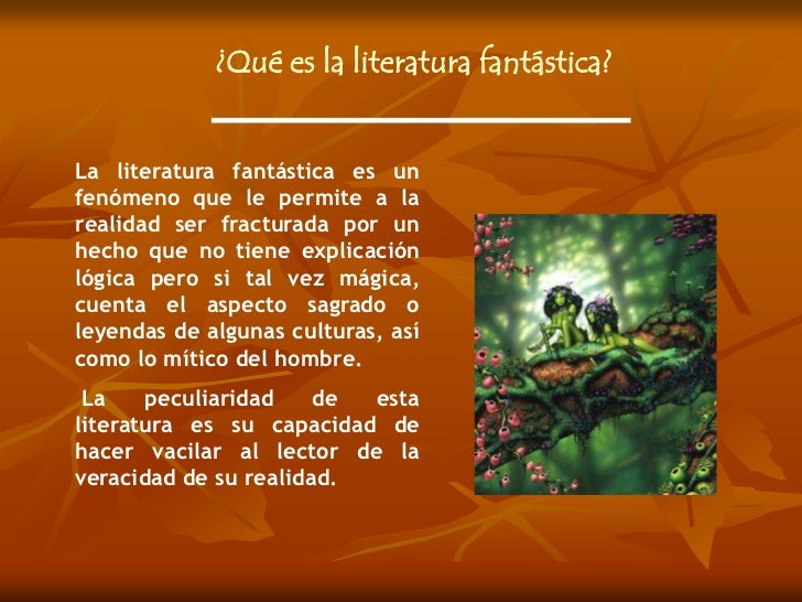 ¿Qué es la literatura fantástica?<br />La literatura fantástica es un fenómeno que le permite a la realidad ser fracturada...