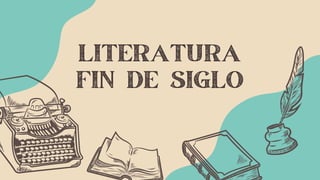LITERATURA
FIN DE SIGLO
 