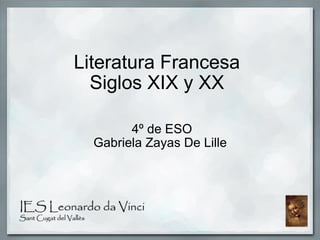 Literatura Francesa Siglos XIX y XX   4º de ESO Gabriela Zayas De Lille 