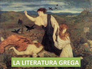 LA LITERATURA GREGA
 