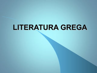 LITERATURA GREGALITERATURA GREGA
 
