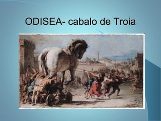 ODISEA- cabalo de TroiaODISEA- cabalo de Troia
 
