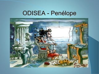 ODISEA - PenélopeODISEA - Penélope
 