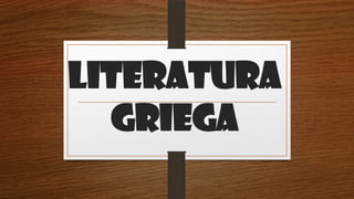 LITERATURA
GRIEGA
 