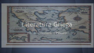 Literatura Griega
Hesíodo, Homero, y Píndaro
 