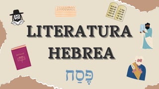 LITERATURA
LITERATURA
LITERATURA
HEBREA
HEBREA
HEBREA
 