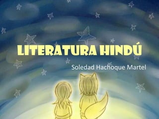 Literatura hindú
Soledad Hachoque Martel
 