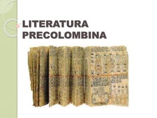 LITERATURA
PRECOLOMBINA
 