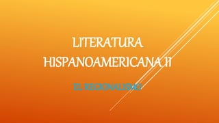 LITERATURA
HISPANOAMERICANA II
EL REGIONALISMO
 