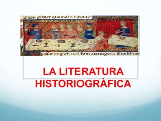LA LITERATURA
HISTORIOGRÀFICA
 